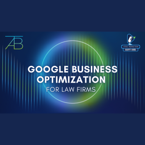 Google Business Optimization for Lawyers - Above The Bar - Above The Bar Podcast Google Business Optimization Lawyers - Google Business Optimization for Lawyers - Above The Bar - Google Business Optimization for Lawyers - Above The Bar